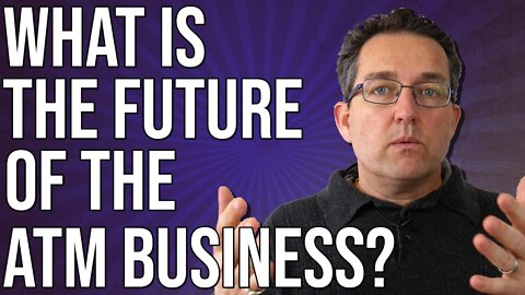 What Does The Future Of The ATM Business Look Like? - ATM Business 2022