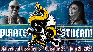 The Pirate Stream: Dialectical Dissidents - Episode 25