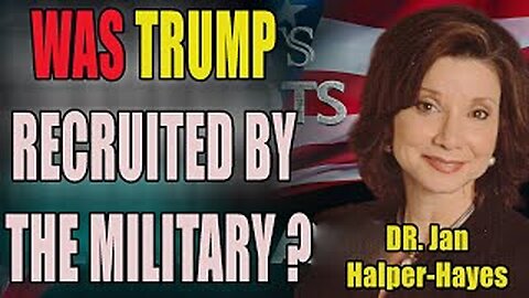 DR. JAN HALPER-HAYES: WAS TRUMP RECRUITED BY THE MILITARY?