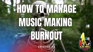 How to Take a Break Making Music - Avoid Burnout (2022) - Episode 12