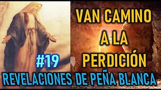 VAN CAMINO A LA PERDICIÓN - REVELACIONES DE LA VIRGEN MARÍA EN PEÑA BLANCA