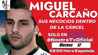 MIGUEL CARCAÑO Y SU "NEGOCIO" DENTRO DE PRISIÓN [Análisis con Imanol del Expeso de media noche]