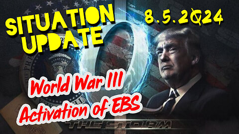 Situation Update 8.5.2Q24 ~ World War III Activation of EBS