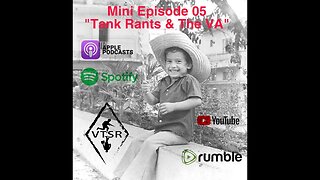 Mini Episode 5 - Tank Rants & The VA