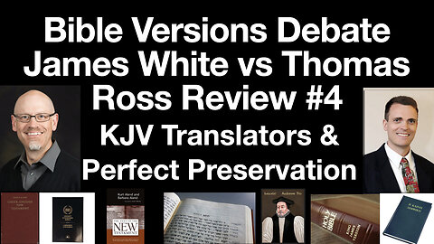 James White & Thomas Ross Debate Review #4: KJV Translators to the Reader & Perfect Preservation