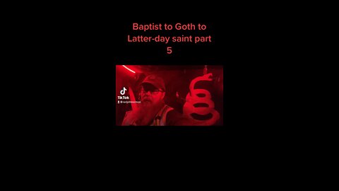 Baptist to Goth To Latter-day saint Part 5