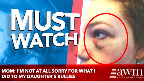 Bullying Victim’s Mom: I’m Not At All Sorry For What I Did To My Daughter’s Bullies
