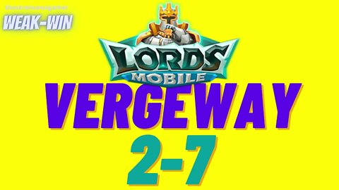 Lords Mobile: WEAK-WIN Vergeway 2-7