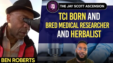 #3: Benjamin Roberts, TCI Born and Bred Medical Technologist, Researcher & Herbalist