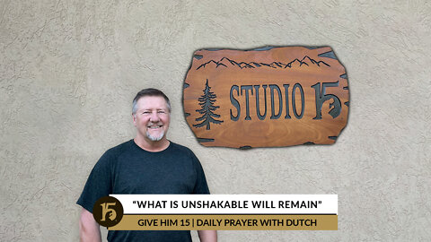 “What Is Unshakable Will Remain” | Give Him 15: Daily Prayer with Dutch | August 10, 2022
