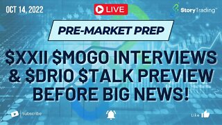 10/14/22 Pre-Market Prep: $XXII, $MOGO Interviews & $DRIO, $TALK Preview Before Big News!