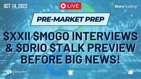 10/14/22 Pre-Market Prep: $XXII, $MOGO Interviews & $DRIO, $TALK Preview Before Big News!