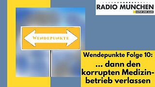 Wendepunkte 10 ... dann den korrupten Medizinbetrieb verlassen