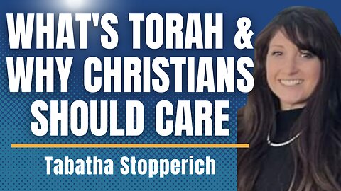 What's the Torah and Why Christians Should Care with Tabatha Stopperich