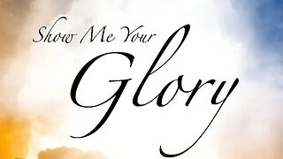 Show me Your Glory!