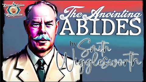 (Music Free) The Anointing Abides ~ by Smith Wigglesworth