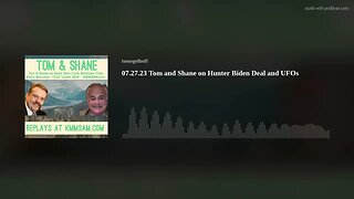 07.27.23 Tom and Shane on Hunter Biden Deal and UFOs