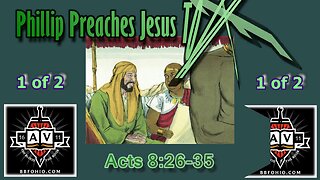 039 Phillip Preaches Jesus to the Eunuch (Acts 8:26-35) 1 of 2