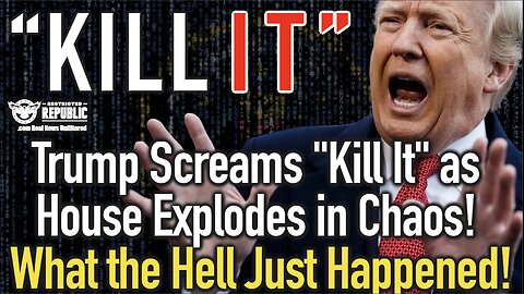 Trump Screams “Kill It” as House Explodes in Chaos! What the Hell Just Happened!