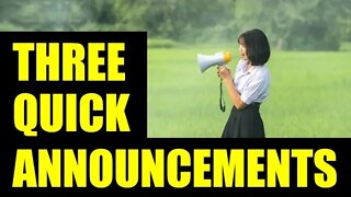 3 Quick Announcements – Seriously, take 2 minutes to watch!