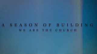 A Season of Building : We are the Church