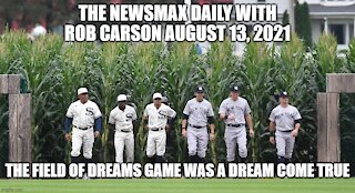 THE NEWSMAX DAILY WITH ROB CARSON AUGUST 13, 2021 PART 1!