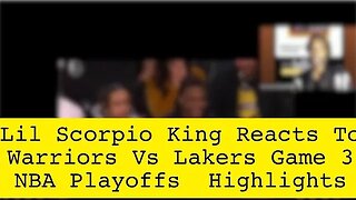 Lil Scorpio King Reacts To Warriors Vs Lakers Game 3 NBA Playoffs Highlights