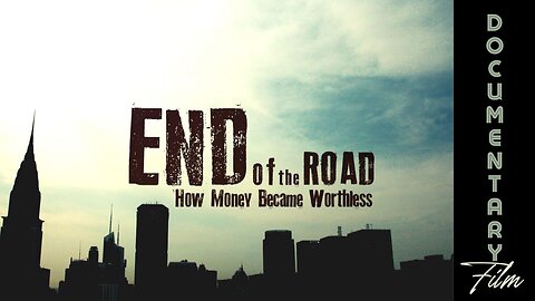 Documentary: End of the Road 'How Money Became Worthless'