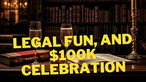 Legal Fun And $100K Celebration
