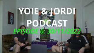 Yoie & Jordi Podcast EPISODE 6: 30/11/2022