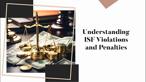 Navigating ISF Compliance: Avoiding Penalties