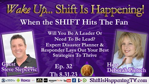 Prepare Now As Shift Hits The Fan With Expert Disaster Planner & Responder Steve Slepcevic Ep.32
