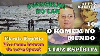 Evangelho no Lar #21 - Nº 10 O HOMEM NO MUNDO