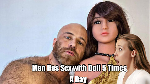 Man is able to Have Sex with His Plastic Doll🎎 Five Times a day Because of Diet