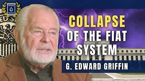 G. Edward Griffin; The Greatest Financial Collapse in History is Coming. Millions Will Be Devastated