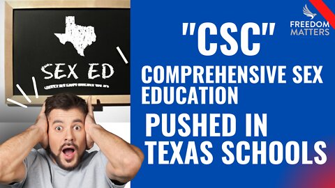 "CSC" Comprehensive Sex Education Pushed in Texas Schools