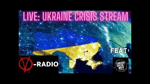 LIVE: Ukraine Crisis Stream with Logical Checkmate and V-RADIO!