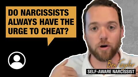 Do narcissists always have the urge to cheat?