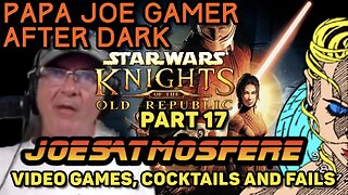 Papa Joe Gamer After Dark: Star Wars Knights of the Old Republic Part 17!