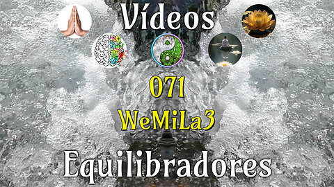 071 WeMiLa3📹Videos Equilibradores☯️🎧♥️🕉️Atencion👁️Concentracion🎯Meditacion🧘‍♂️