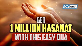 GET 1 MILLION HASANAT WITH THIS EASY DUA