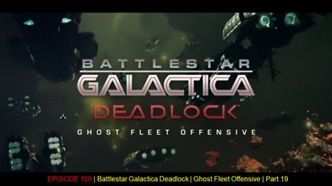 EPISODE 100 | Battlestar Galactica Deadlock | Ghost Fleet Offensive | Part 19