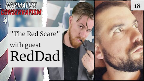 The Red Scare" w/ Red.Dad [NORMALIZE CONSERVATISM PODCAST EP 18]