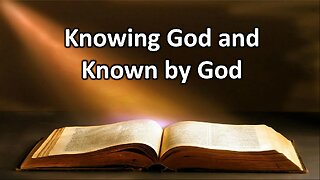 August 4, 2024 - Steve Kern: Adult Bible Study - Knowing God and Known By God