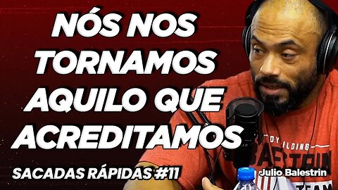 Julio Balestrin | Nós nos tornamos capazes | Sacadas Rápidas #11