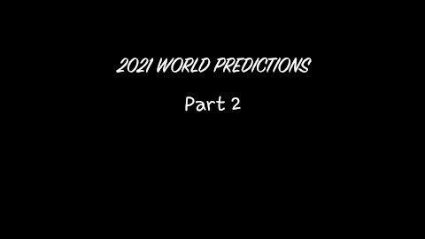 2021 World Predictions Part 2