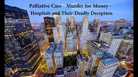 Hospital Palliative Care... Murder for Money, or Compassion for the Terminally Ill?