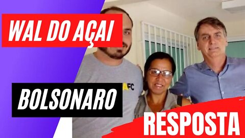 WAL DO AÇAI | BOLSONARO RESPONDE