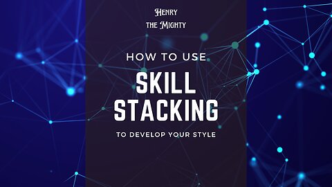 Ep 31 - How Skill Stacking can help you develop your own artistic style