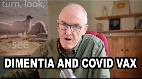 Dr. John Campbell Discusses Links Between Dementia and the Covid-19 VAX